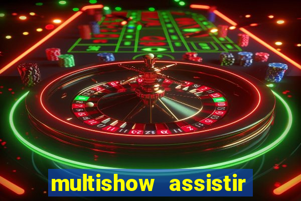 multishow assistir online gratis